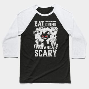 EAT DRINK and be SCARY Baseball T-Shirt